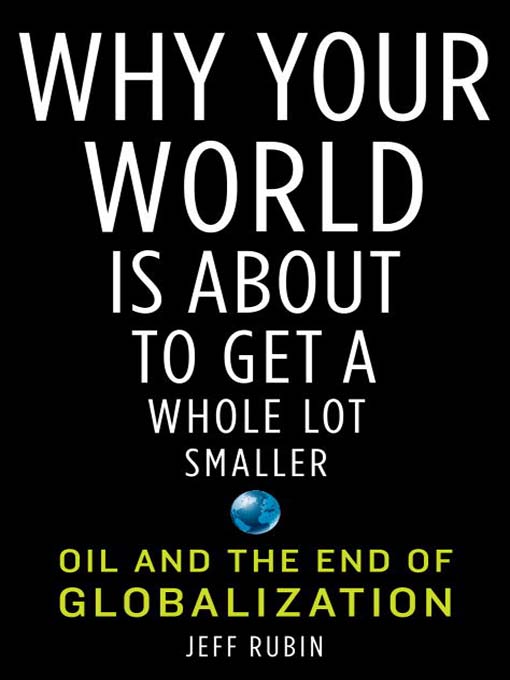Title details for Why Your World Is About to Get a Whole Lot Smaller by Jeff Rubin - Available